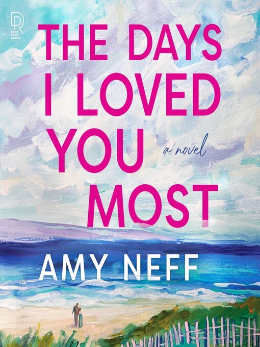 Title details for The Days I Loved You Most by Amy Neff - Available